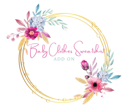 Custom Baby Clothes Sweatshirt Add On